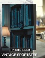 Vintage Sportster Photo Book: Classic Motorbike Images Celebrating Iconic Models For Enthusiasts And Collectors