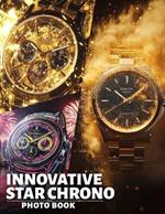Innovative Star Chrono Photo Book: Explore Unique Timepieces Showcasing Stylish Designs And Features Through 40 Stunning Images