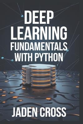 Deep Learning Fundamentals with Python - Jaden Cross - cover