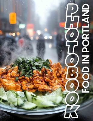 Food in Portland Photo Book: Explore 40 Captivating Images Showcasing Portland's Culinary Delights And Vibrant Dining Scene - Rupert Haas - cover