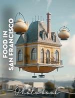 Food in San Francisco Photo Book: Explore 40 Stunning Images Showcasing Unique Culinary Delights From San Francisco