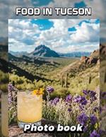 Food in Tucson Photo Book: Delicious Culinary Journey Through 40 Captivating Images Showcasing Tucson's Diverse Cuisine
