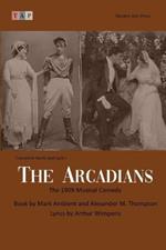 The Arcadians: The 1909 Musical Comedy: Complete Book and Lyrics (Historical Libretto Series)