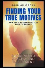 Finding Your True Motives: A Journey to Success and Fulfillment