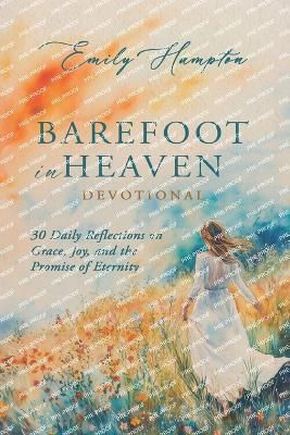 Barefoot in Heaven Devotional: 30 Daily Reflections on Grace, Joy, and the Promise of Eternity - Emily Hampton - cover