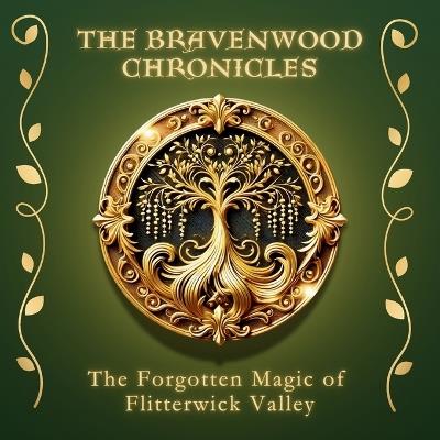 The Bravenwood Chronicles: The Forgotten Magic of Flitterwick Valley - Tracy - cover