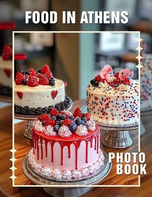 Food in Athens Photo Book: Featuring 40 Delicious Dishes Captured In Stunning Detail For Culinary Enthusiasts - Zaki Henry - cover