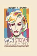 Gwen Stefani Biography: From No Doubt Icon to Solo Superstar