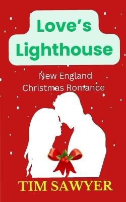 Love's Lighthouse: New England Christmas Romance - Tim Sawyer - cover