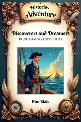 Discoverers and Dreamers: 10 Exploratory Encounters - Kim Blais - cover