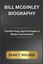Bill McGinley Biography: Transforming Legal Strategies in Modern Governance