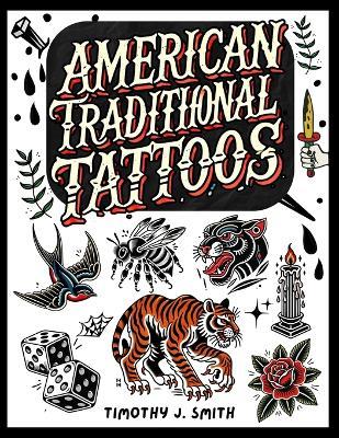 American Traditional Tattoos - Timothy J Smith - cover