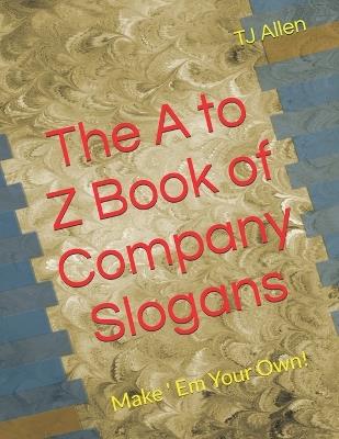 The A to Z Book of Company Slogans: Make ' Em Your Own! - Tj Allen - cover
