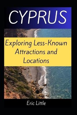 Cyprus: Exploring Less-Known Attractions and Locations - Eric Little - cover