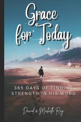 Grace for Today: 365 Days of Finding Strength in His Word - Michelle Ray,David Ray - cover