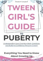 Tween Girl's Guide To Puberty: A Practical Roadmap to Navigating Body Changes, Emotional Rollercoasters, and Building Unshakable Self-Confidence with Simple Self-Care Routines, Healthy Relationship Tips, and Interactive Tools for Growth and Empowerment