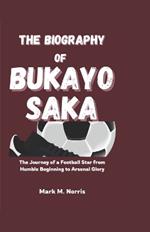The Biography of Bukayo Saka: The Journey of a Football Star from Humble Beginning to Arsenal Glory