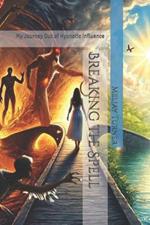 Breaking the Spell: My Journey Out of Hypnotic Influence