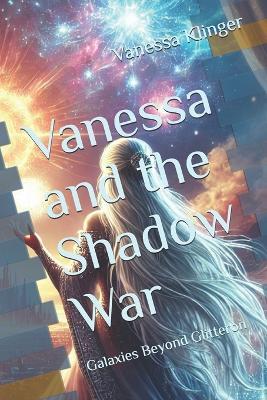 Vanessa and the Shadow War: Galaxies Beyond Glitteron - Vanessa Klinger - cover