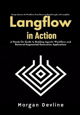 LangFlow in action: A Hands-On Guide to Building Agentic Workflows and Retrieval-Augmented Generation Applications - Morgan Devline - cover