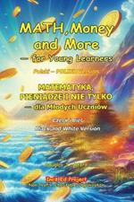 MATH, Money and More - for Young Learners Polski POLISH Version: MATEMATYKA, PIENIADZE I NIE TYLKOPIENIADZE TYLKO - dla Mlodych Uczniówdla