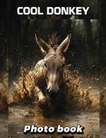 Cool Donkey Photo Book: Explore 40 Unique High-Resolution Images Celebrating The Charming Nature Of Donkeys