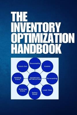 The Inventory Optimization Handbook: Optimize Your Inventory with Proven Strategies, Advanced Tools, and Actionable Insights to Cut Costs, Boost Efficiency, and Stay Ahead in Modern Supply Chains - Jai San - cover