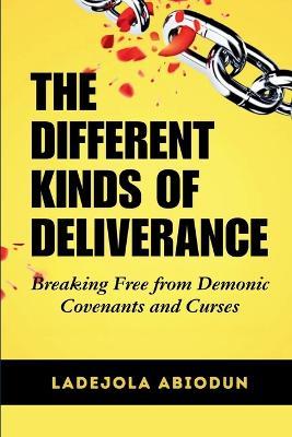 The Different Kinds of Deliverance: Breaking Free from Demonic Covenants and Curses - Ladejola Abiodun - cover