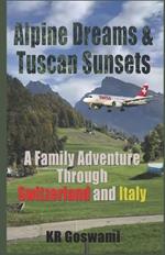 Alpine Dreams and Tuscan Sunsets: A Family Adventure Through Switzerland and Italy