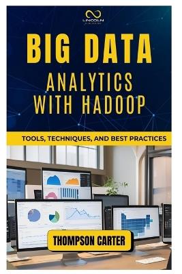 Big Data Analytics with Hadoop: Tools, Techniques, and Best Practices - Thompson Carter - cover