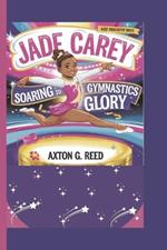 Jade Carey: Soaring To Gymnastics Glory (Kids' Biography Book)