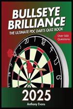 Bullseye Brilliance: The Ultimate PDC Darts Quiz Book 2025