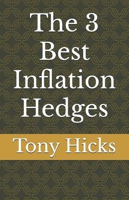 The 3 Best Inflation Hedges - Tony Hicks - cover