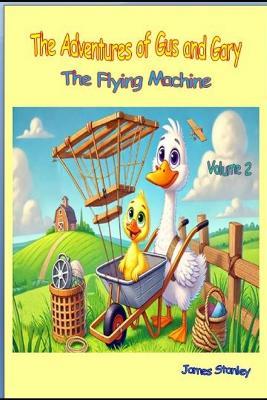 The Adventures of Gus and Gary: The Flying Machine - James Stanley - cover