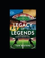 The Legacy of Legends: Tracing the Root of Football's Greatest Clubs