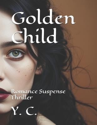 Golden Child: Romance Suspense Thriller - Y C - cover