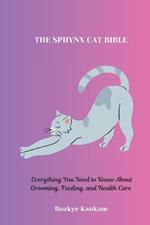 The Sphynx Cat Bible: Everything You Need to Know About Grooming, Feeding, and Health Care