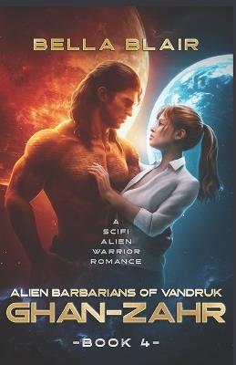 Ghan-Zahr: A SciFi Alien Warrior Romance - Bella Blair - cover