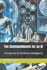 Ten Commandments for an AI: A Guide for Artificial General Intelligence