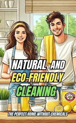 Natural and Eco-Friendly Cleaning: The Perfect Home Without Chemicals - VC Brothers - cover