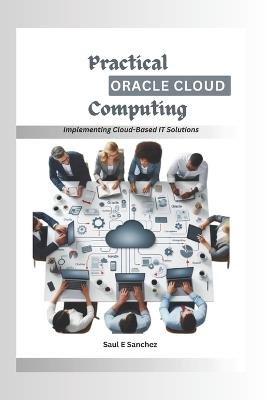 Practical Oracle Cloud Computing: Implementing Cloud-Based IT Solutions - Saul Sanchez - cover