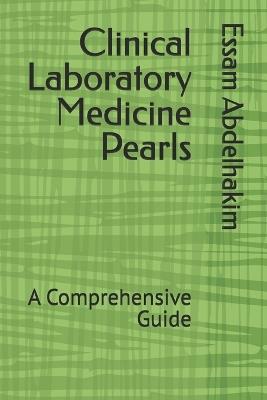Clinical Laboratory Medicine Pearls: A Comprehensive Guide - Essam Abdelhakim - cover