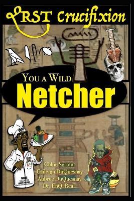 Qrst Crucifixion: You a Wild Netcher - Aubree Duquesnay,Caileigh Duquesnay,Enqi Real - cover