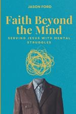 Faith Beyond the Mind: Serving Jesus with Mental Struggles