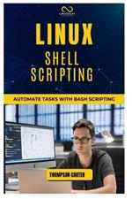 Linux Shell Scripting: Automate Tasks with Bash Scripting