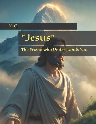 "Jesus": The Friend who Understands You - Y C - cover