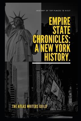 Empire State Chronicles: A New York History. - The Atlas Writers Guild - cover