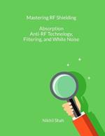 Mastering RF Shielding: Absorption, Anti-RF Technology, Filtering, and White Noise