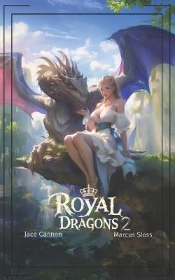 Royal Dragons 2: An Epic Fantasy - Jace Cannon,Marcus Sloss - cover