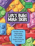 Let's Build Math Skills: Number Sense, Place Value, Regrouping, Fact Families, Shape Attributes and More! Grades 1-2